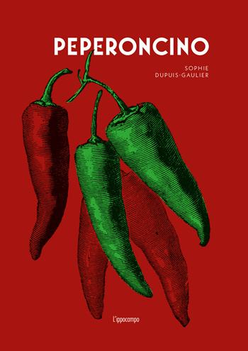 Peperoncino - Sophie Dupuis Gaulier - Libro L'Ippocampo 2026, Gourmet. Grandi manuali | Libraccio.it