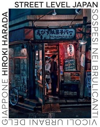 Street Level Japan. Sospesi nei brulicanti vicoli urbani del Giappone  - Libro L'Ippocampo 2026, Fotografia | Libraccio.it
