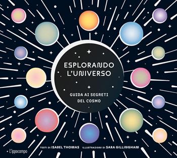 Esplorando l'universo. Guida ai segreti del cosmo. Album scoperte - Isabel Thomas, Sara Gillingham - Libro L'Ippocampo 2026 | Libraccio.it