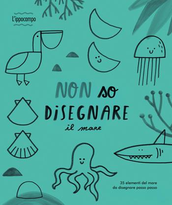 Non so disegnare il mare - Joana Jesus - Libro L'Ippocampo 2026 | Libraccio.it