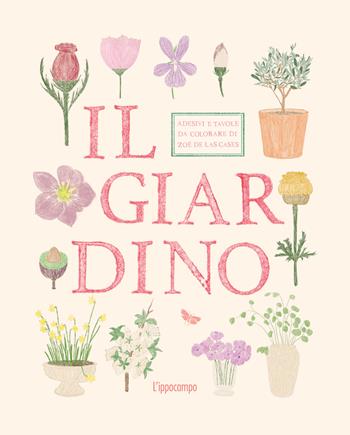 Il giardino. Adesivi e tavole da colorare - Zoé de Las Cases - Libro L'Ippocampo 2026 | Libraccio.it