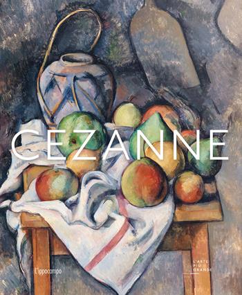 Cezanne. L'arte più grande - Anne Sefrioui - Libro L'Ippocampo 2026, L' arte + grande | Libraccio.it