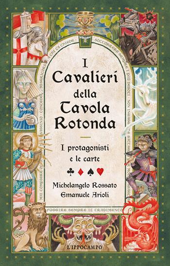 I cavalieri della Tavola Rotonda. I protagonisti e le carte - Michelangelo Rossato, Emanuele Arioli - Libro L'Ippocampo 2026 | Libraccio.it