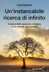 Un'instancabile ricerca di infinito. Il senso della speranza cristiana in un mondo che cambia