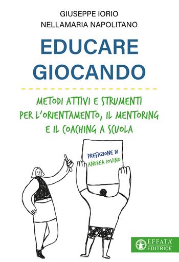 Educare giocando. Metodi attivi e strumenti per l'orientamento, il mentoring e il coaching a scuola - Giuseppe Iorio, Nellamaria Napolitano - Libro Effatà Editrice 2024, Educare perché | Libraccio.it
