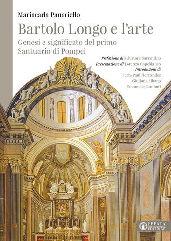 Bartolo Longo e l'arte. Genesi e significato del primo Santuario di Pompei - Mariacarla Panariello - Libro Effatà Editrice 2024, L' occhio dell'anima | Libraccio.it