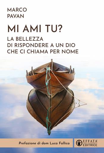 Mi ami tu? La bellezza di rispondere a un Dio che ci chiama per nome - Marco Pavan - Libro Effatà Editrice 2024, Il respiro dell'anima | Libraccio.it