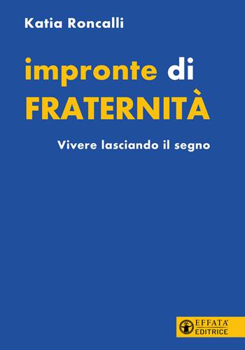 Impronte di fraternità. Vivere lasciando il segno - Katia Roncalli - Libro Effatà Editrice 2025, Il respiro dell'anima | Libraccio.it
