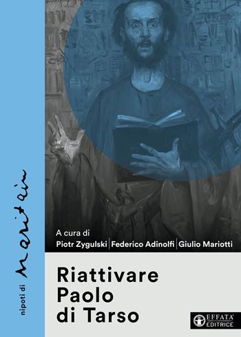 Riattivare Paolo di Tarso - Federico Adinolfi - Libro Effatà Editrice 2025, La fede in dialogo | Libraccio.it