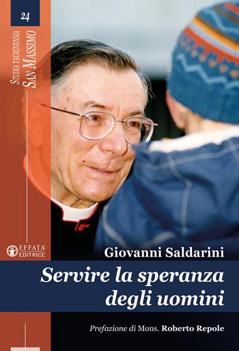 Servire la speranza degli uomini - Giovanni Saldarini - Libro Effatà Editrice 2024, Studia Taurinensia. San Massimo | Libraccio.it