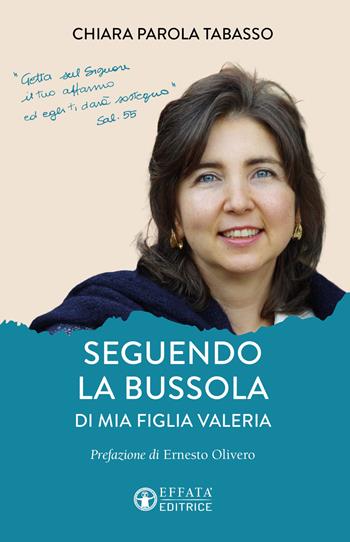 Seguendo la bussola di mia figlia Valeria - Chiara Parola Tabasso - Libro Effatà Editrice 2024, Vita-grafie | Libraccio.it