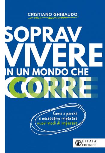 Sopravvivere in un mondo che corre - Cristiano Ghibaudo - Libro Effatà Editrice 2025, Vivere in pienezza | Libraccio.it