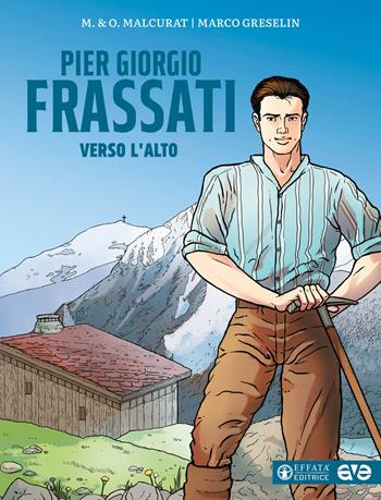 Pier Giorgio Frassati. Verso l'alto - Marie Malcur, Olivier Malcur - Libro Effatà Editrice 2025, Le bussole | Libraccio.it
