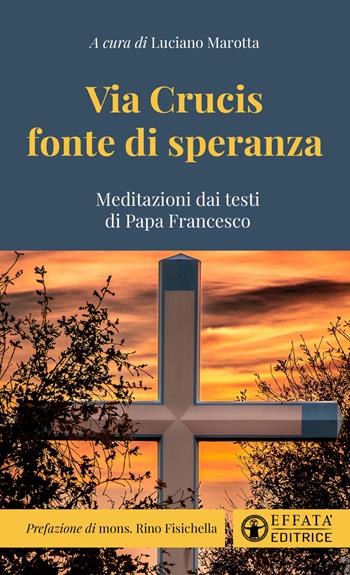 Via Crucis fonte di speranza. Meditazioni dai testi di Papa Francesco  - Libro Effatà Editrice 2025, Il respiro dell'anima | Libraccio.it