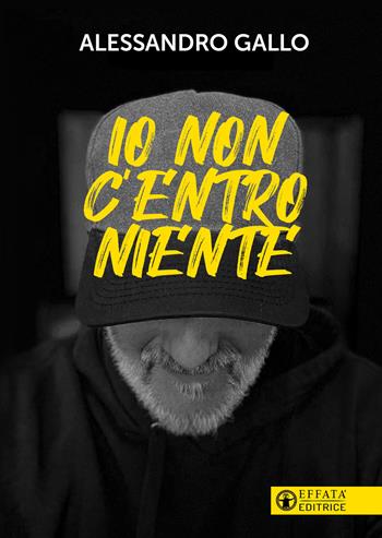Io non c'entro niente - Alessandro Gallo - Libro Effatà Editrice 2025, Libera-mente | Libraccio.it