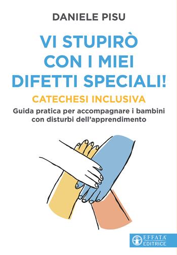 Vi stupirò con i miei difetti speciali! - Daniele Pisu - Libro Effatà Editrice 2025, Comunicare l'assoluto | Libraccio.it