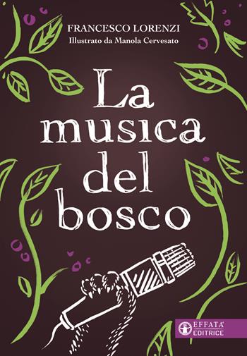La musica del bosco. Ediz. a colori - Francesco Lorenzi - Libro Effatà Editrice 2025, Cose buone per crescere | Libraccio.it