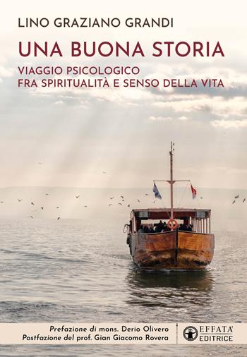 Una buona storia. Viaggio psicologico fra spiritualità e senso della vita - Lino Graziano Grandi - Libro Effatà Editrice 2025, Vivere in pienezza | Libraccio.it