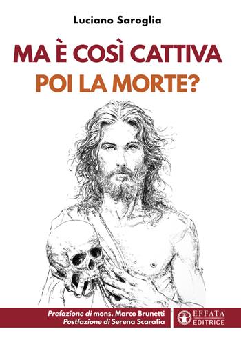 Ma è così cattiva poi la morte? - Luciano Saroglia - Libro Effatà Editrice 2025, Comunicare l'assoluto | Libraccio.it