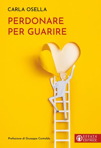 Perdonare per guarire - Carla Osella - Libro Effatà Editrice 2025, Il respiro dell'anima | Libraccio.it