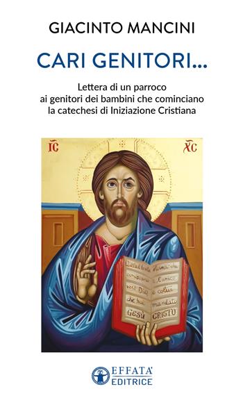 Cari genitori...Lettera di un parroco ai genitori dei bambini che cominciano la catechesi di iniziazione cristiana - Giacinto Mancini - Libro Effatà Editrice 2025, Comunicare l'assoluto | Libraccio.it
