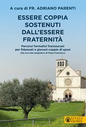 Essere coppia sostenuti dall’essere fraternità. Percorsi formativi francescani per fidanzati e giovani coppie di sposi alla luce del magistero di Papa Francesco