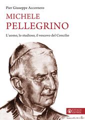 Michele Pellegrino. L'uomo, lo studioso, il vescovo del Concilio