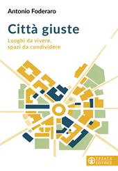 Città giuste. Luoghi da vivere, spazi da condividere