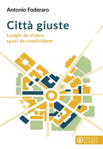 Città giuste. Luoghi da vivere, spazi da condividere - Antonio Foderaro - Libro Effatà Editrice 2026, Conoscere e agire | Libraccio.it