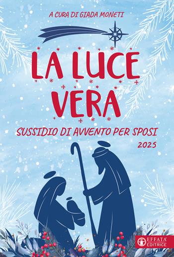 La luce vera. Sussidio di Avvento per sposi 2025  - Libro Effatà Editrice 2025, Comunicare l'assoluto | Libraccio.it