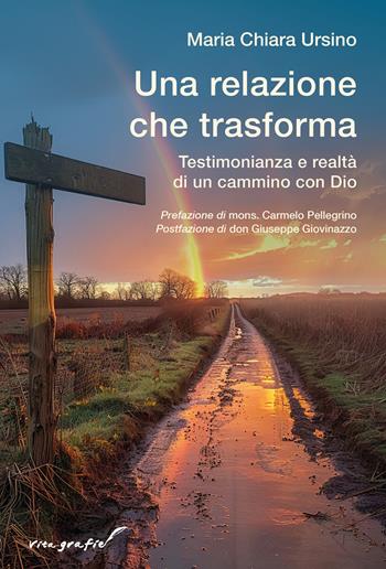 Una relazione che trasforma. Testimonianza e realtà di un cammino con Dio - Maria Chiara Ursino - Libro Effatà Editrice 2025, Vita-grafie | Libraccio.it