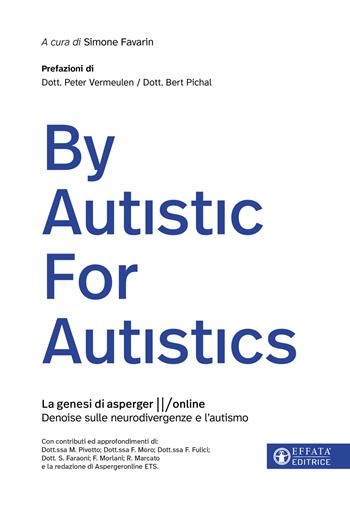 By autistic for autistics. La genesi di AspergerOnline. Denoise sulle neurodivergenze e l'Autismo - Simone Favarin - Libro Effatà Editrice 2026, Conoscere e agire | Libraccio.it