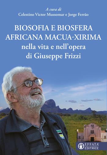 Biosofia e biosfera africana Macua-Xirima nella vita e nell'opera di Giuseppe Frizzi - Jorge Ferrao - Libro Effatà Editrice 2025, Conoscere e agire | Libraccio.it