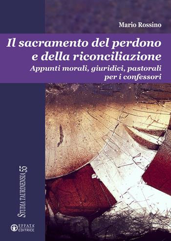 Il sacramento del perdono e della riconciliazione. Appunti morali, giuridici, pastorali per i confessori - Mario Rossino - Libro Effatà Editrice 2026, Studia Taurinensia | Libraccio.it