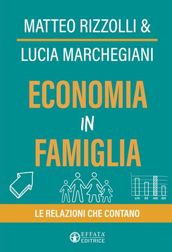 Economia in famiglia. Le relazioni che contano - Lucia Marchegiani, Matteo Rizzolli - Libro Effatà Editrice 2026, Nuove Economie | Libraccio.it