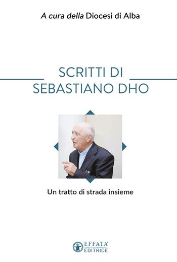 Scritti di Sebastiano Dho. Un tratto di strada insieme - Sebastiano Dho - Libro Effatà Editrice 2026, Le bussole | Libraccio.it