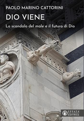 Dio viene. Lo scandalo del male e il futuro di Dio - Paolo Marino Cattorini - Libro Effatà Editrice 2026, Il respiro dell'anima | Libraccio.it