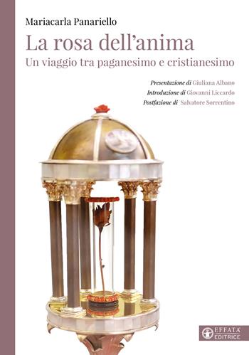 La rosa dell'anima. Un viaggio tra paganesimo e cristianesimo - Mariacarla Panariello - Libro Effatà Editrice 2026, L' occhio dell'anima | Libraccio.it