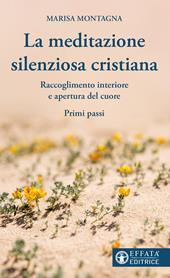 La meditazione silenziosa cristiana. Raccoglimento interiore e apertura del cuore. Primi passi
