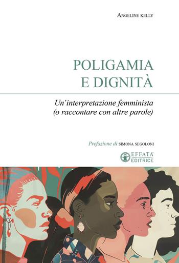 Poligamia e dignità. Un'interpretazione femminista - Angeline Kelly - Libro Effatà Editrice 2026, Sui generis | Libraccio.it