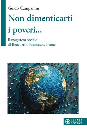 Non dimenticarti i poveri... Il magistero sociale di Benedetto, Francesco, Leone - Guido Campanini - Libro Effatà Editrice 2026, La fede in dialogo | Libraccio.it