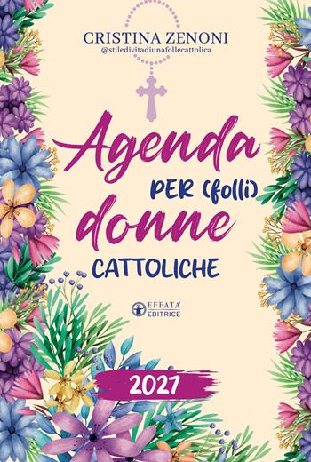 Agenda per (folli) donne cattoliche 2027 - Cristina Zenoni - Libro Effatà Editrice 2026, Libera-mente | Libraccio.it