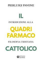 Il quadrifarmaco cattolico. Introduzione alla filosofia cristiana