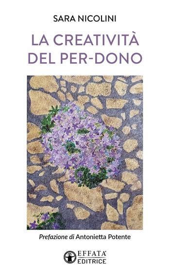 La creatività del per-dono - Sara Nicolini - Libro Effatà Editrice 2026, Il respiro dell'anima | Libraccio.it