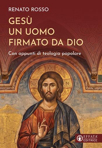 Gesù un uomo firmato da Dio. Con appunti di teologia popolare - Renato Rosso - Libro Effatà Editrice 2026, Il respiro dell'anima | Libraccio.it