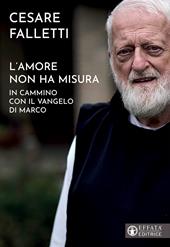 L'amore non ha misura. In cammino con il vangelo di Marco