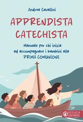 Apprendista catechista. Manuale per chi inizia ad accompagnare i bambini alla prima comunione
