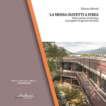 La Mensa Olivetti a Ivrea. Dalla visione di Adriano al progetto di Ignazio Gardella. Nuova ediz. - Silvano Brandi - Libro Altralinea Edizioni 2024 | Libraccio.it