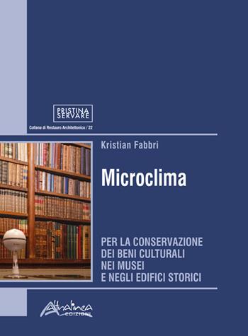 Microclima. Per la conservazione dei beni culturali nei musei e negli edifici storici - Kristian Fabbri - Libro Altralinea Edizioni 2025, Pristina Servare | Libraccio.it