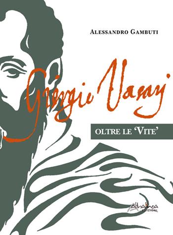 Giorgio Vasari. Oltre le «Vite» - Alessandro Gambuti - Libro Altralinea Edizioni 2025 | Libraccio.it